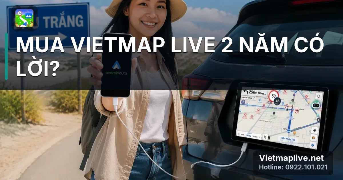 Có Nên Mua VietMap Live 2 Năm? Lợi Ích Và Lưu Ý Quan Trọng