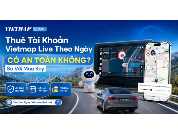Thuê Tài Khoản Vietmap Live Theo Ngày Có An Toàn Không? So Với Mua Key